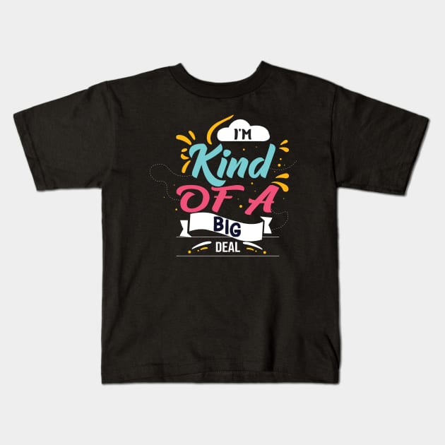 I'm Kind Of A Big Deal Kids T-Shirt by Geminiguys